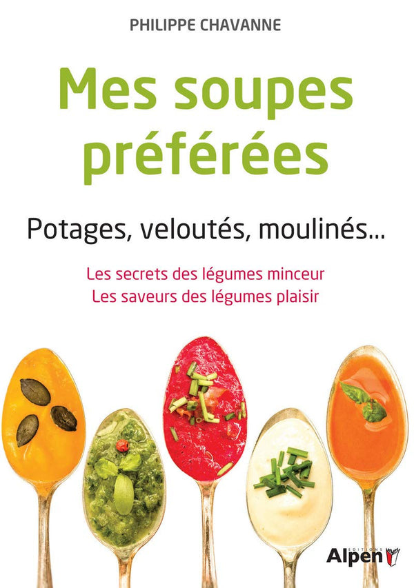 mes soupes preferees. potages, veloutes, moulines...