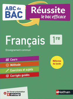 Français 1re - ABC du BAC Réussite - Bac 2022 - Enseignement commun Première - Cours, Méthode, Exercices et et Sujets corrigés + Livret d'orientation Onisep