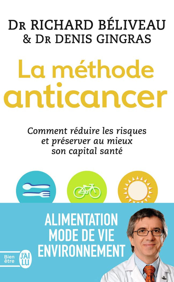 La méthode anticancer: Comment réduire les risques et préserver au mieux son capital santé