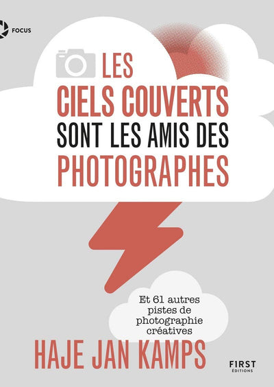 Les ciels couverts sont les amis des photographes - Et 61 autres pistes de photographie créatives: Et 61 autres pistes de photographie créatives