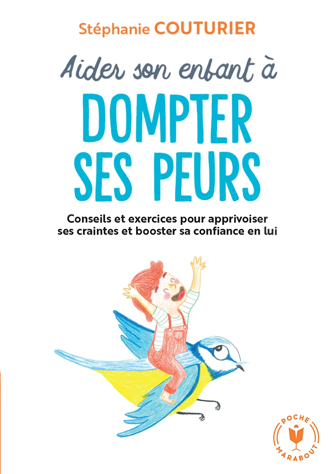 Aider son enfant à dompter ses peurs: Conseils et exercices pour apprivoiser ses craintes et booster sa confiance en lui