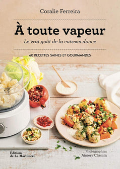 A toute vapeur !: Le vrai goût de la cuisson douce. 60 recettes saines et gourmandes