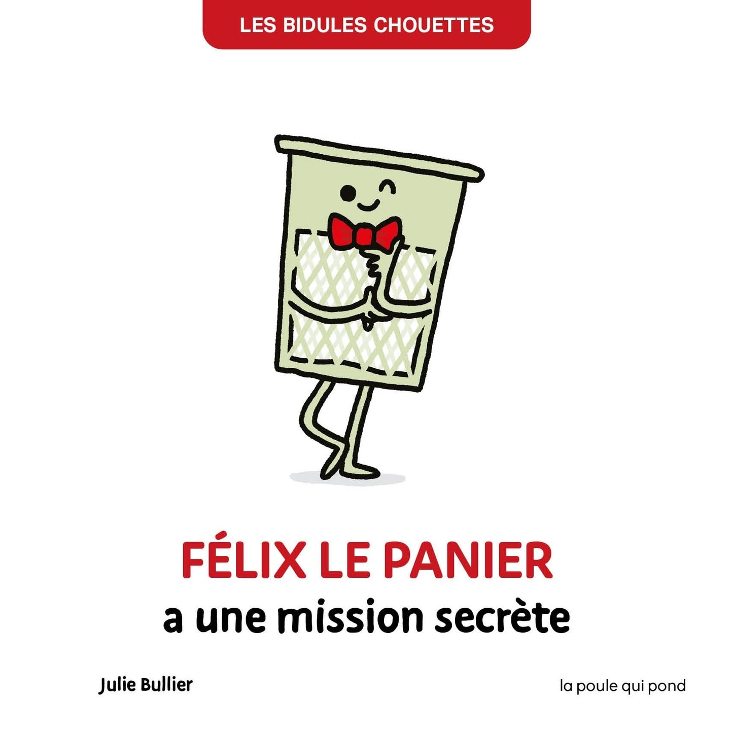BIDULES CHOUETTES - FELIX LE PANIER A UNE MISSION SECRETE