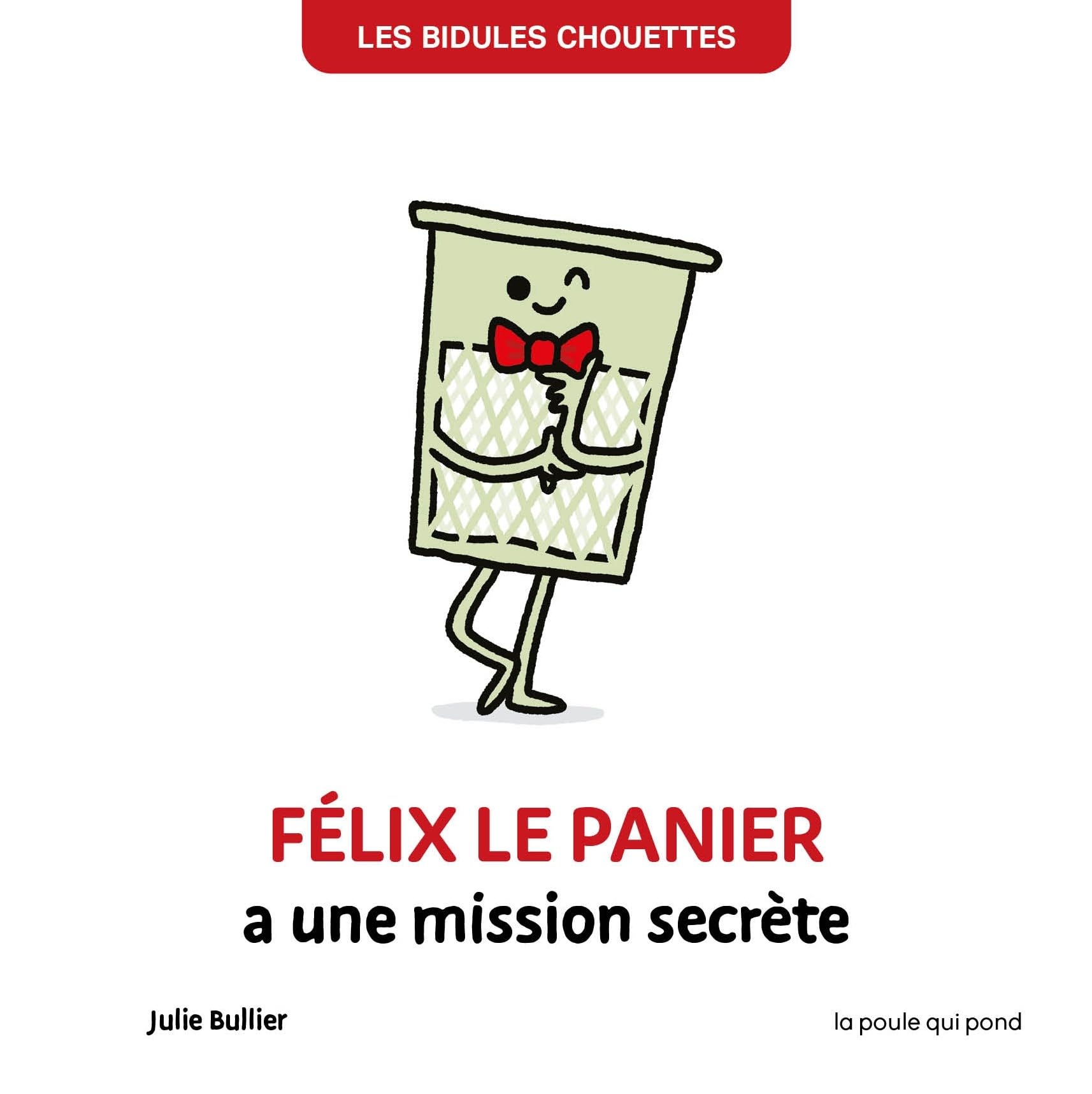 BIDULES CHOUETTES - FELIX LE PANIER A UNE MISSION SECRETE