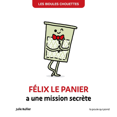 BIDULES CHOUETTES - FELIX LE PANIER A UNE MISSION SECRETE