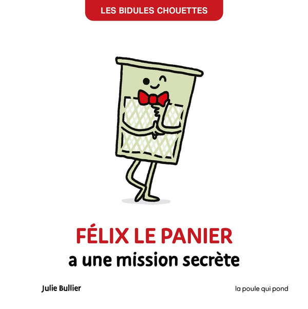 BIDULES CHOUETTES - FELIX LE PANIER A UNE MISSION SECRETE
