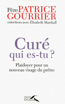 Curé, qui es-tu ?: Plaidoyer pour un nouveau visage du prêtre