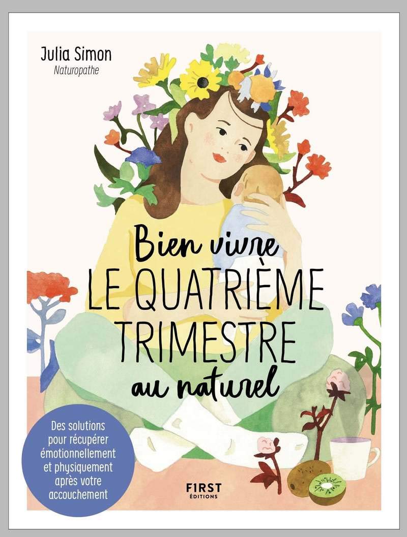Bien vivre le quatrième trimestre au naturel - Des solutions pour récupérer émotionnellement et physiquement après votre accouchement