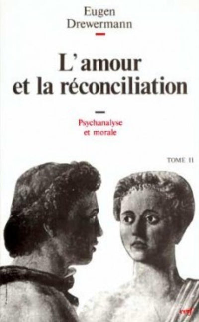 Psychanalyse et théologie morale, tome 2 : L'Amour et la Réconciliation