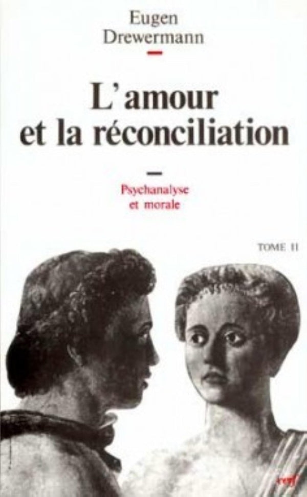 Psychanalyse et théologie morale, tome 2 : L'Amour et la Réconciliation