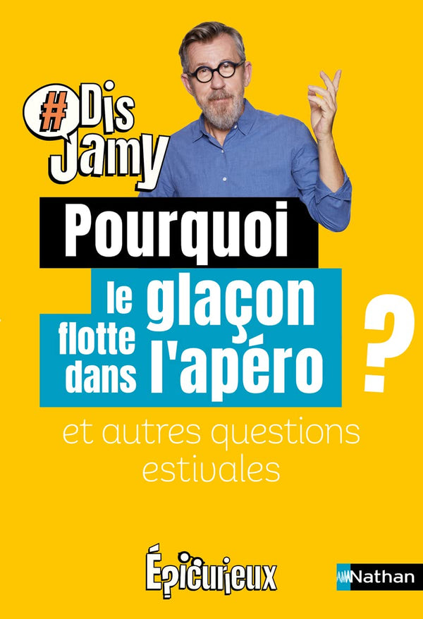 Dis Jamy- Pourquoi le glaçon flotte dans l'apéro ? et autres questions estivales... Epicurieux