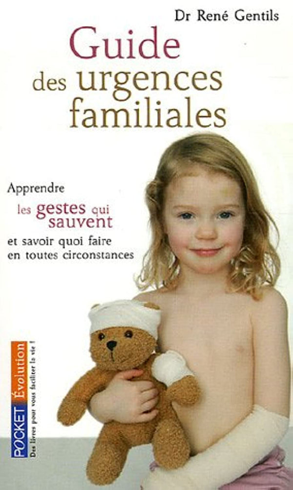 Guide des urgences familiales: Apprendre les gestes qui sauvent et savoir quoi faire en toutes circonstances