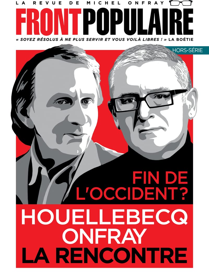 FRONT POPULAIRE hors-série N°3 - La revue de Michel Onfray - Fin de l'Occident ? Houellebecq, Onfray, la rencontre