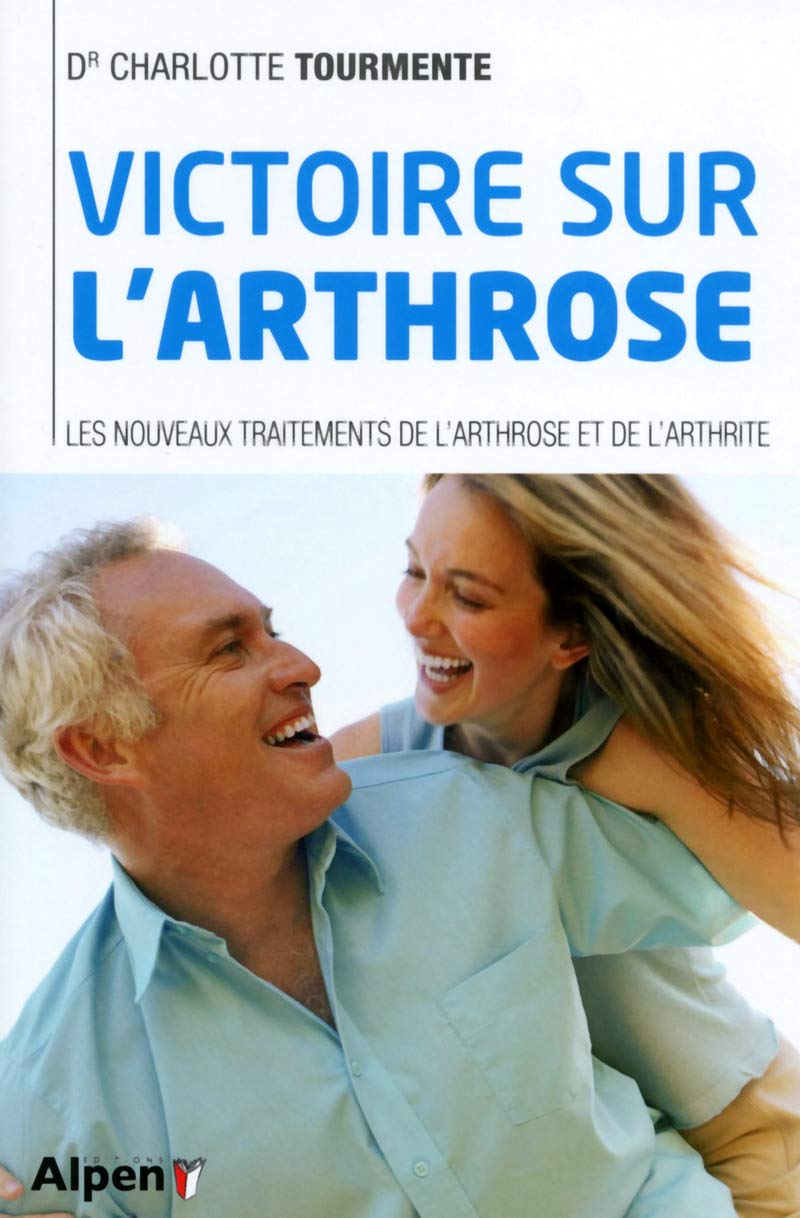 victoire sur l'arthrose. les nouveaux traitements de l'arthrose et de l'arthri