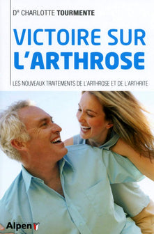 victoire sur l'arthrose. les nouveaux traitements de l'arthrose et de l'arthri