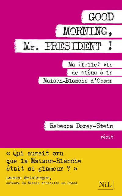 Good Morning, Mr President !: Ma (folle) vie de sténo à la Maison Blanche d'Obama