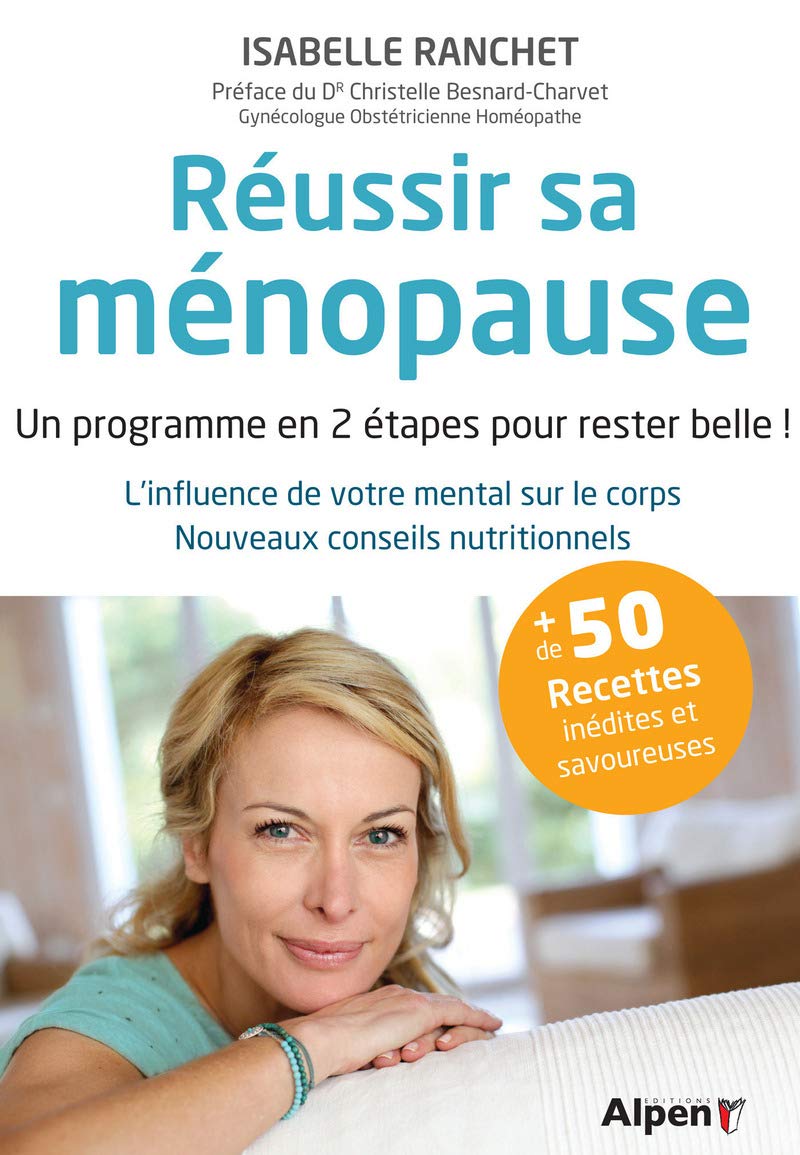 Réussir sa ménopause: Un programme en 2 étapes pour rester belle ! L'infuence de votre mental sur le corps. Nouveaux conseils nutritionnels