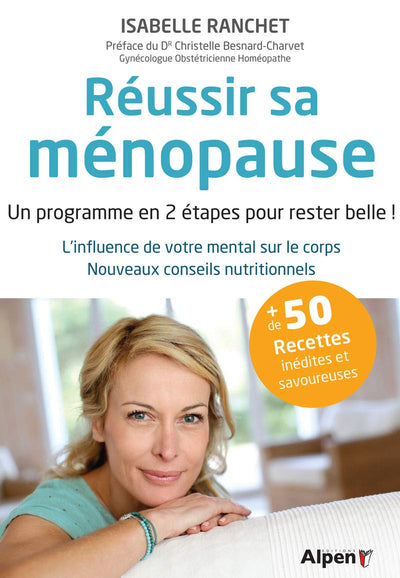 Réussir sa ménopause: Un programme en 2 étapes pour rester belle ! L'infuence de votre mental sur le corps. Nouveaux conseils nutritionnels