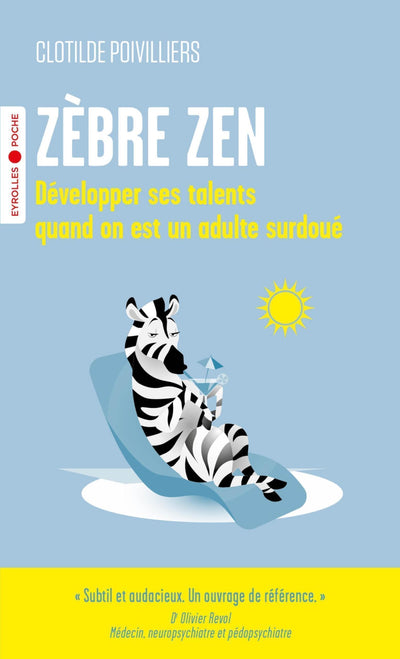 Zèbre zen: Développer ses talents quand on est un adulte surdoué