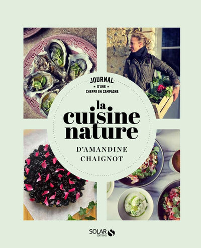 La cuisine nature: Journal d'une cheffe en campagne
