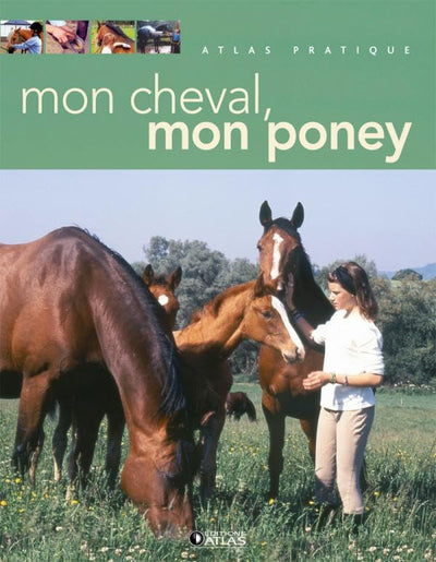 Atlas pratique : Mon cheval - Mon poney