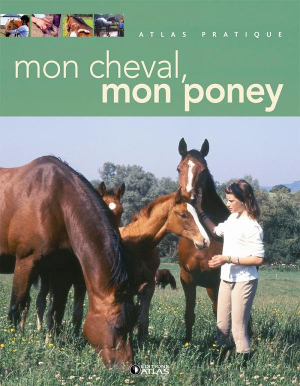 Atlas pratique : Mon cheval - Mon poney