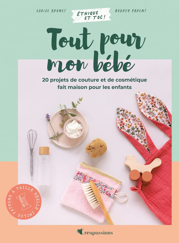 Tout pour mon bébé: 20 projets éco-friendly pour le bien-être des petits et des plus grands