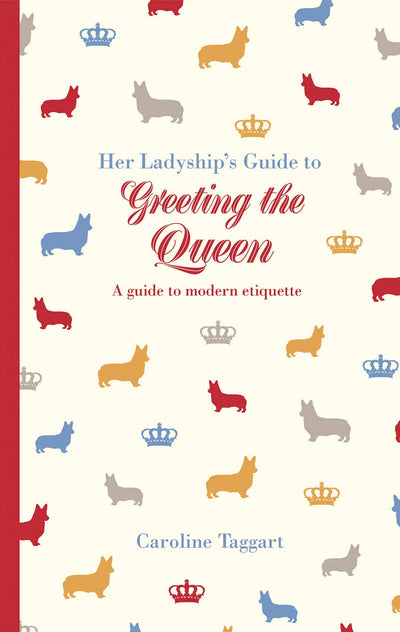 Her Ladyship's Guide to Greeting the Queen: and Other Questions of Modern Etiquette (Ladyship's Guides)