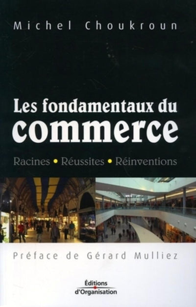 Les fondamentaux du commerce: Racines - Réussites - Réinventions