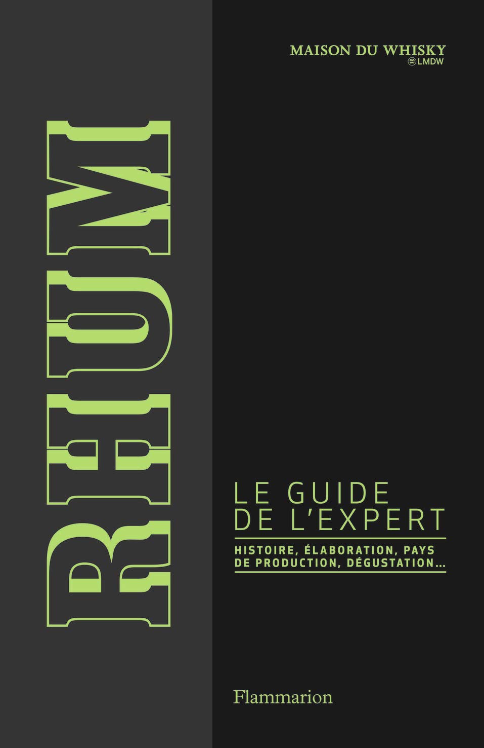 Rhum: Le guide de l'expert : histoire, élaboration, pays de production, dégustation