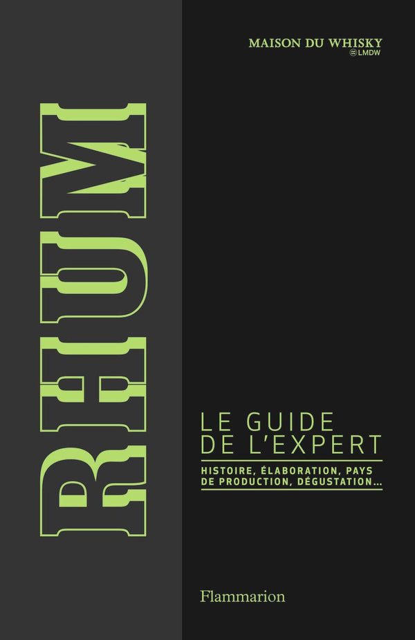 Rhum: Le guide de l'expert : histoire, élaboration, pays de production, dégustation