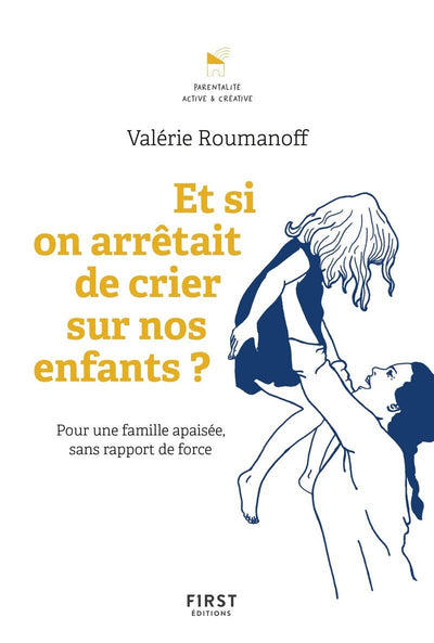 Et si on arrêtait de crier sur nos enfants ? Pour une famille apaisée sans rapport de force