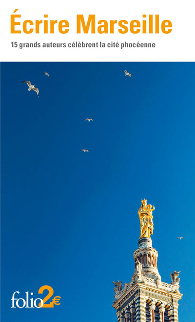 Écrire Marseille: 15 grands auteurs célèbrent la cité phocéenne