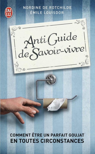 Antiguide du savoir vivre: Comment être un parfait goujat en toutes circonstances ?