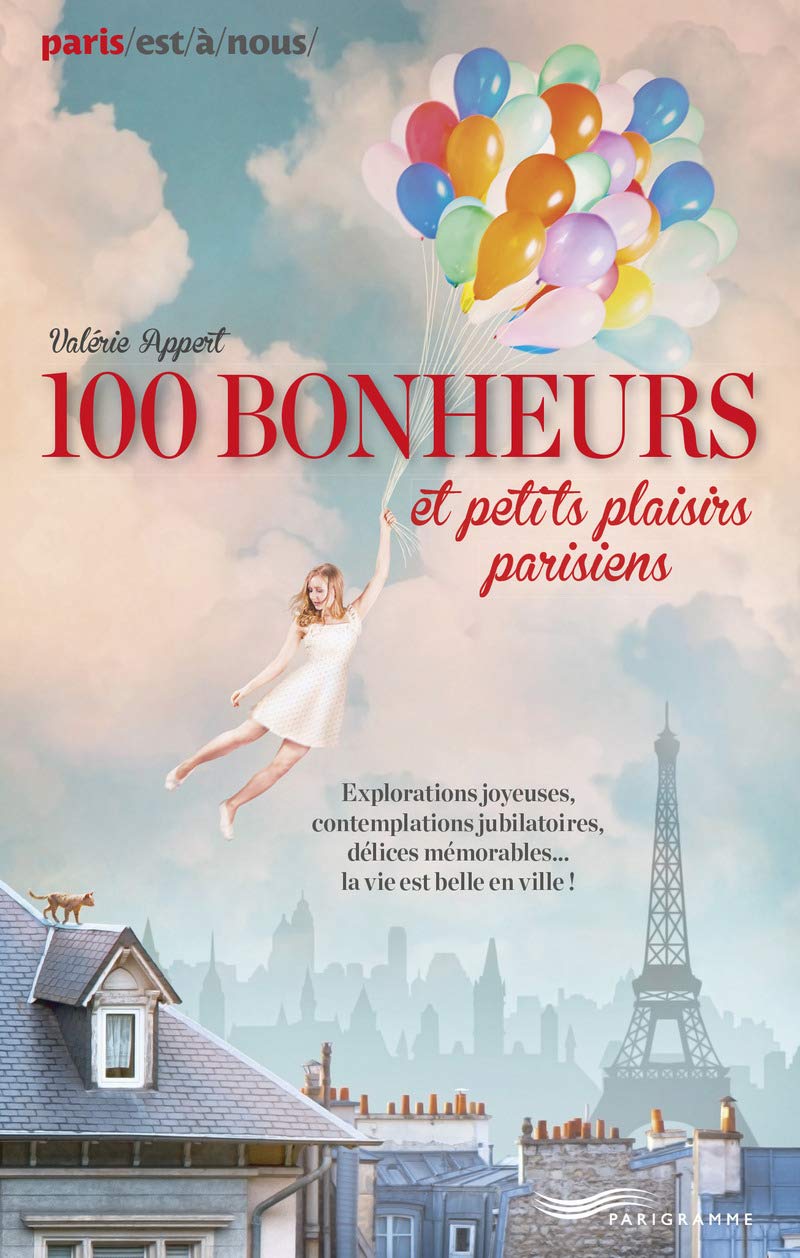 Paris, 100 bonheurs et petits plaisirs