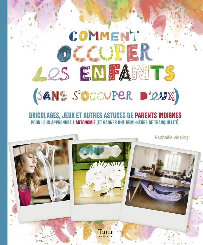 Comment occuper ses enfants (sans s'occuper d'eux !)