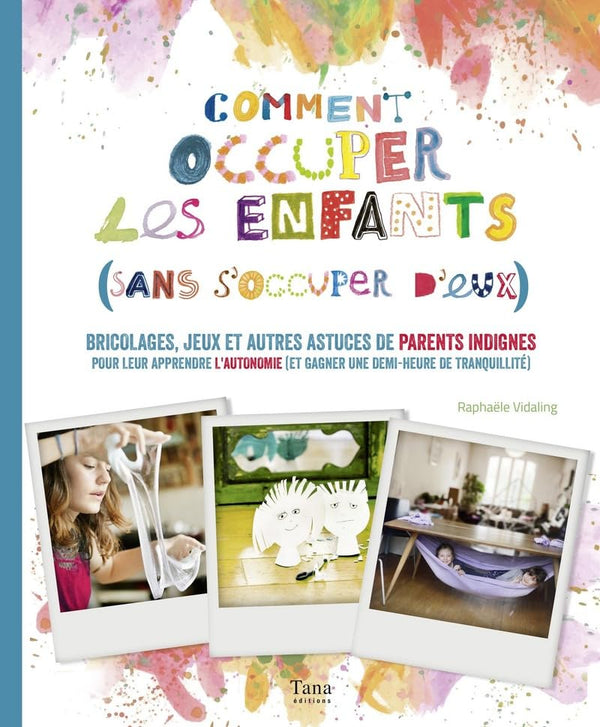Comment occuper ses enfants (sans s'occuper d'eux !)
