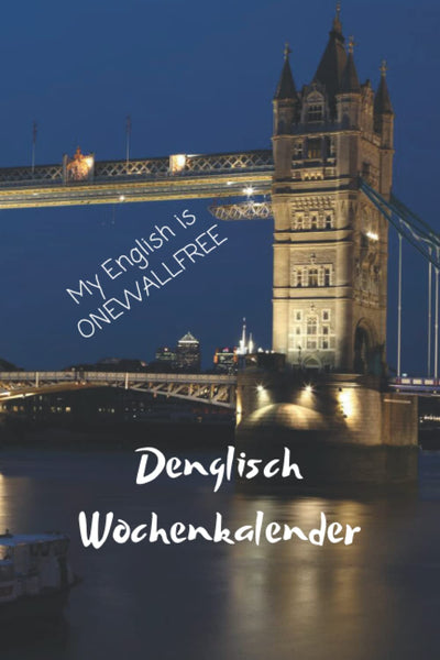 Denglisch Wochenkalender | My English is onewallfree: OHNE fixes Startdatum | Schülerkalender | Notizheft | Witzig: 53 deutsche Sprüche übersetzt in ... ein Kalender haben muss - SIEHE Beschreibung