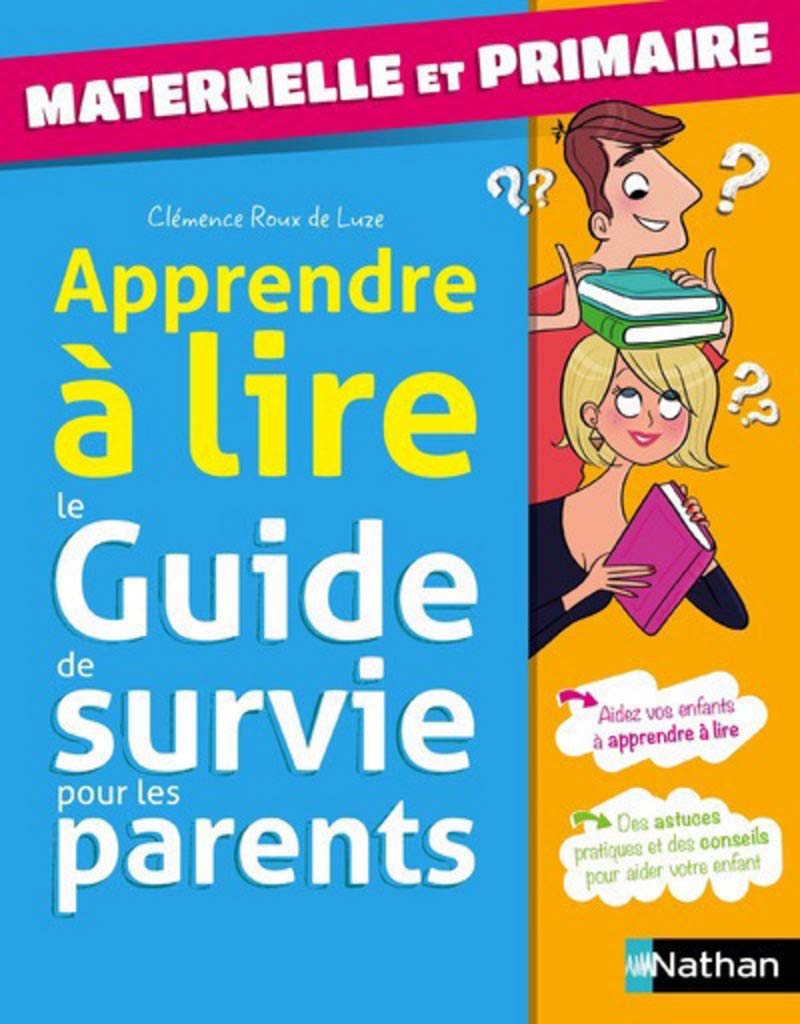 Le Guide de survie des parents: Apprendre à lire - Maternelle et primaire