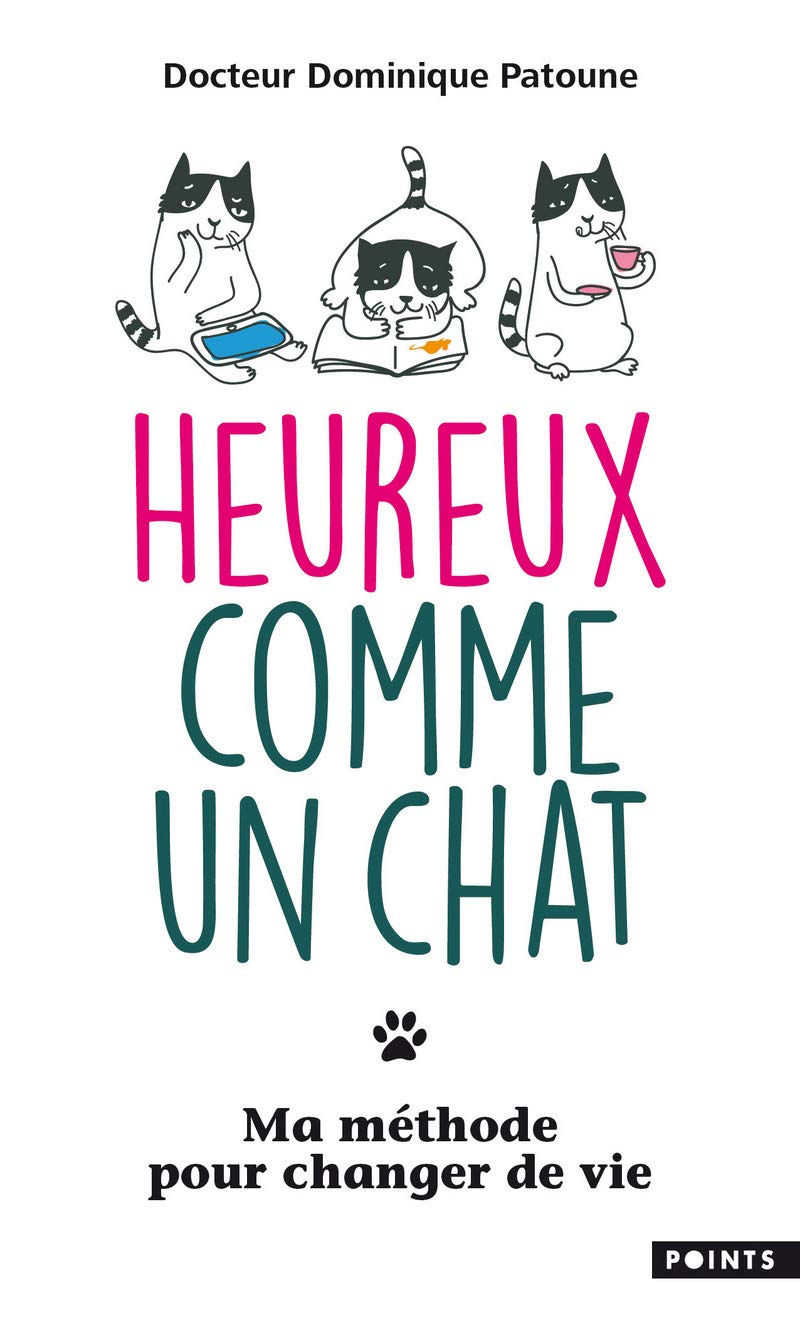 Heureux comme un chat: Ma méthode pour changer de vie