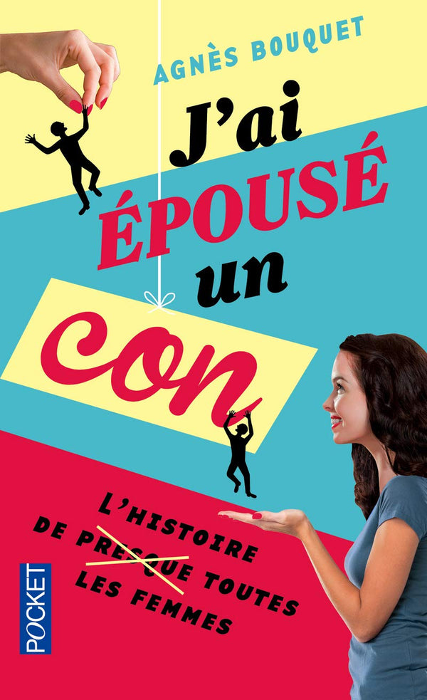 J'ai épousé un con: L'histoire de (presque) toutes les femmes