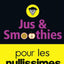 Jus et smoothies pour les nullissimes