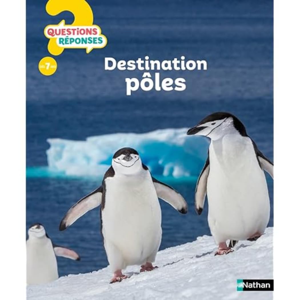 Destination Pôles - Questions/Réponses - Pour partir en expédition polaire et tout savoir des animaux du froid dès 7 ans