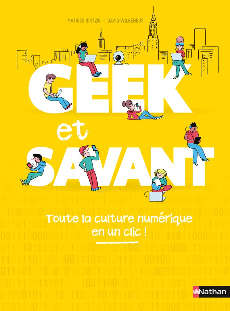 Geek et savant - La culture numérique en 1 clic ! - dès 9 ans