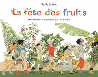 La fête des fruits - D'où viennent tous ces fruits que l'on mange ?