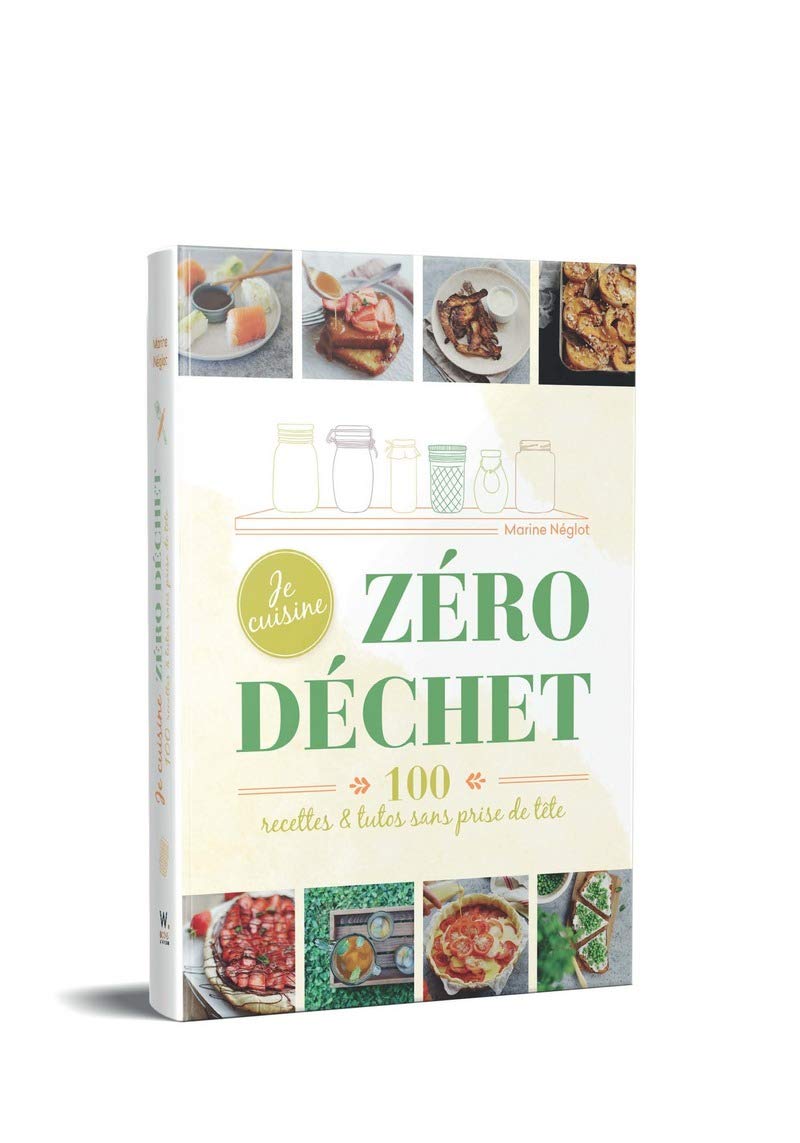 Je cuisine Zéro déchet - 100 recettes et tutos, sans prise de tête