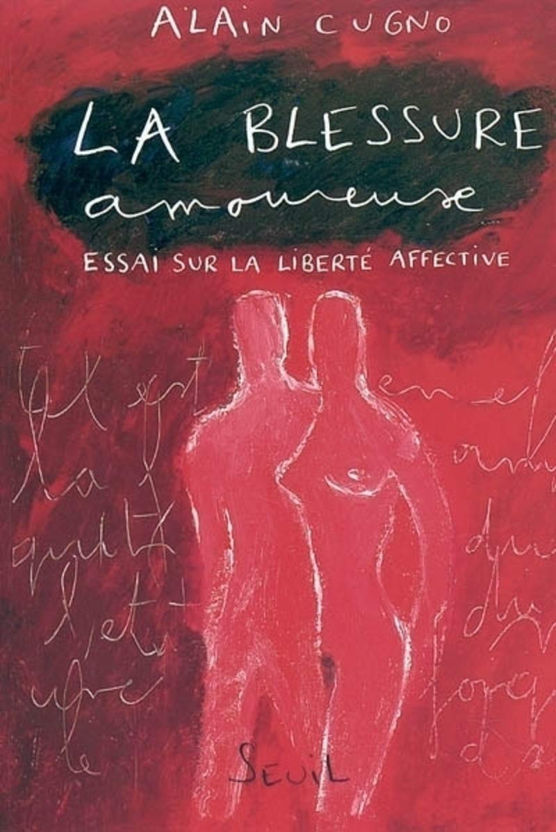 La Blessure amoureuse. Essai sur la liberté affective