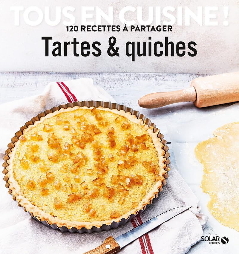 Tartes et quiches - Tous en cuisine !