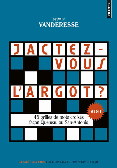 Jactez-vous l’argot ?: 45 grilles de mots croisés façon Queneau ou San-Antonio