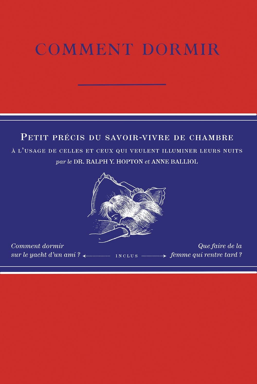 Comment dormir - Petit précis du savoir-vivre de chambre à l'usage de celles et ceux qui veulent illuminer leurs nuits